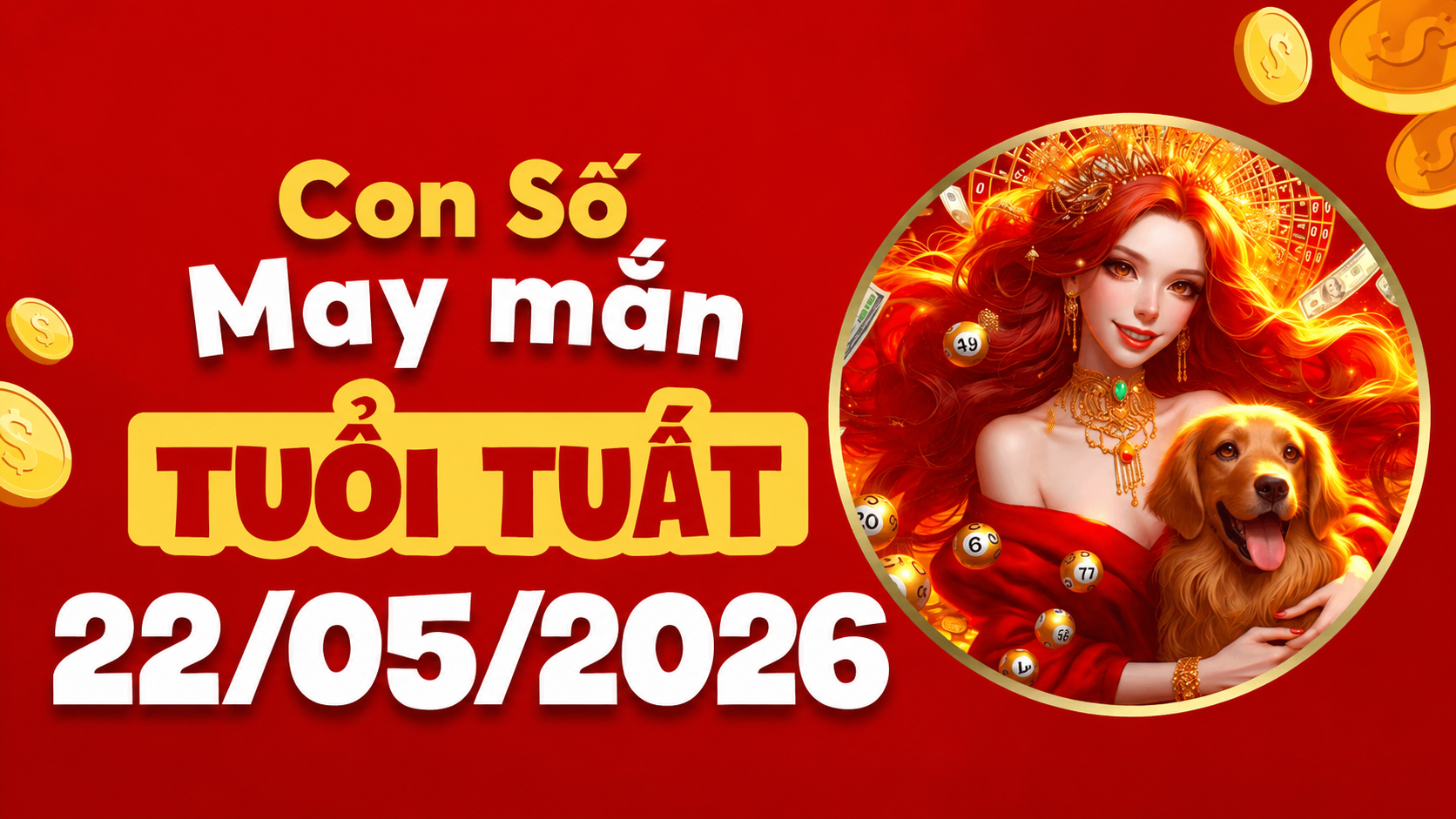 Con số may mắn ngày 22/5/2026 thúc tuổi Tuất tiến lên phía trước