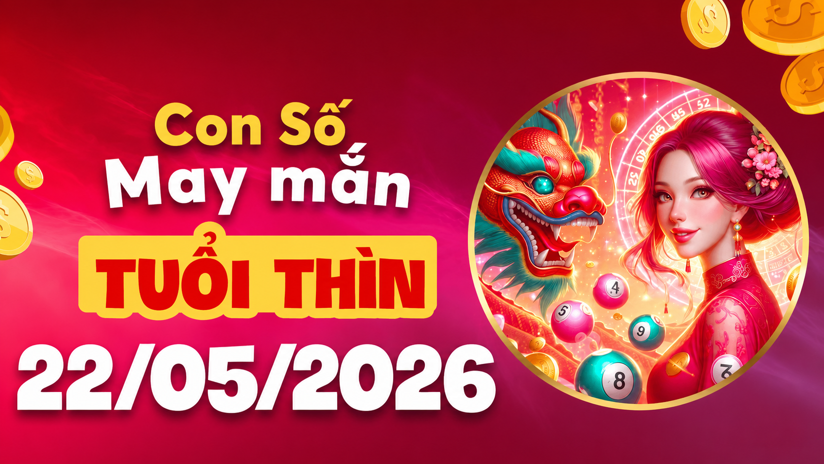 Con số may mắn ngày 22/5/2026 giải phóng vận may cho tuổi Thìn